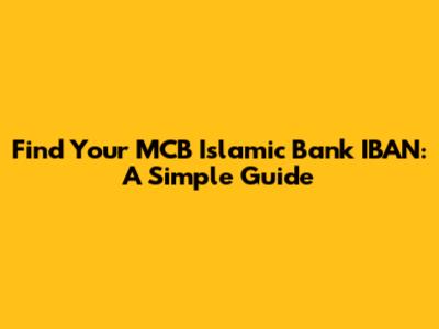 Find Your MCB Islamic Bank IBAN: A Simple Guide