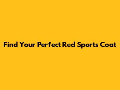 Find Your Perfect Red Sports Coat
