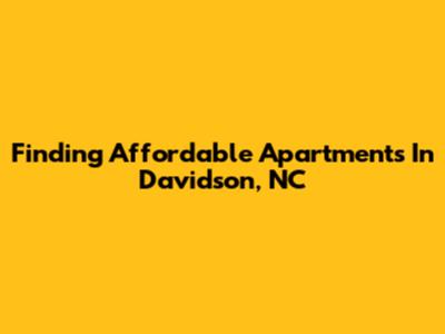 Finding Affordable Apartments In Davidson, NC