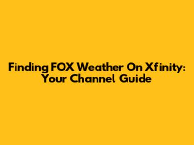 Finding FOX Weather On Xfinity: Your Channel Guide
