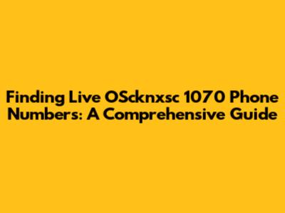 Finding Live OScknxsc 1070 Phone Numbers: A Comprehensive Guide