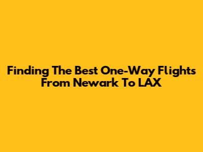 Finding The Best One-Way Flights From Newark To LAX
