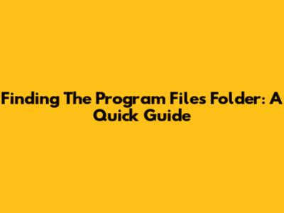 Finding The Program Files Folder: A Quick Guide
