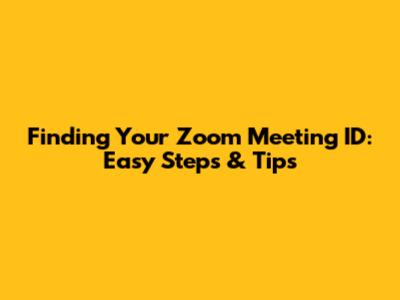 Finding Your Zoom Meeting ID: Easy Steps & Tips