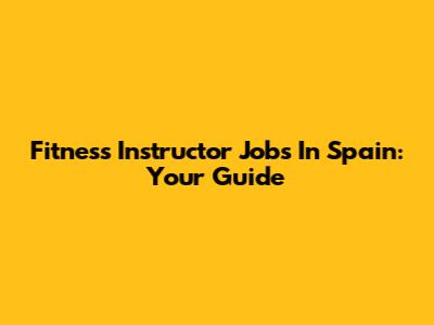 Fitness Instructor Jobs In Spain: Your Guide
