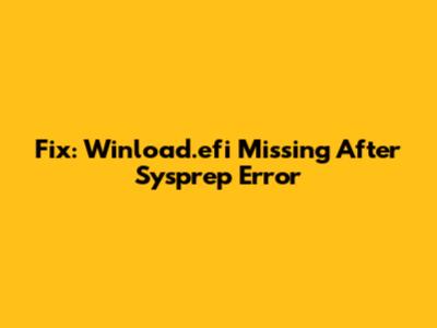 Fix: Winload.efi Missing After Sysprep Error