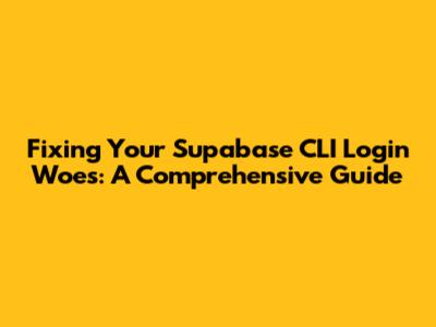 Fixing Your Supabase CLI Login Woes: A Comprehensive Guide