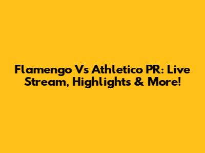 Flamengo Vs Athletico PR: Live Stream, Highlights & More!