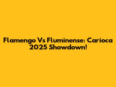 Flamengo Vs Fluminense: Carioca 2025 Showdown!