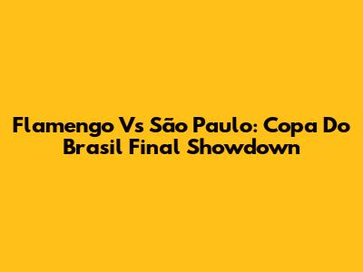 Flamengo Vs São Paulo: Copa Do Brasil Final Showdown