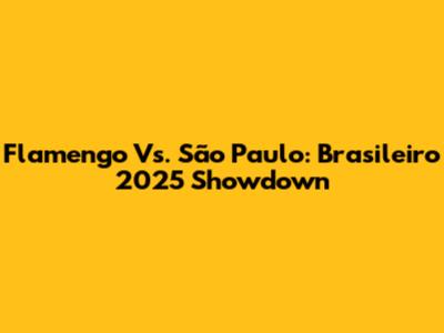 Flamengo Vs. São Paulo: Brasileiro 2025 Showdown