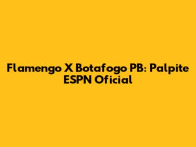 Flamengo X Botafogo PB: Palpite ESPN Oficial