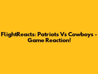 FlightReacts: Patriots Vs Cowboys - Game Reaction!