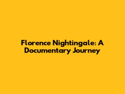Florence Nightingale: A Documentary Journey