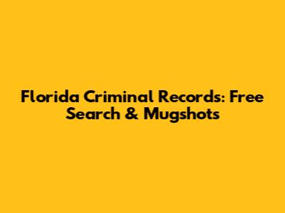 Florida Criminal Records: Free Search & Mugshots