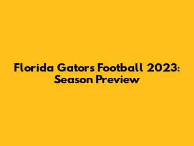 Florida Gators Football 2023: Season Preview