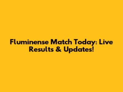 Fluminense Match Today: Live Results & Updates!