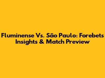 Fluminense Vs. São Paulo: Forebet's Insights & Match Preview