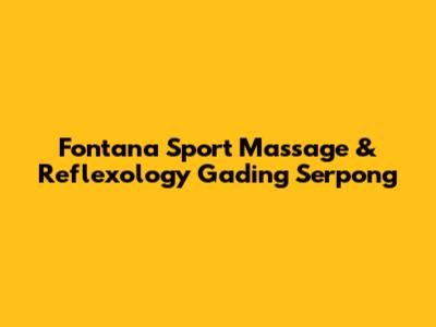Fontana Sport Massage & Reflexology Gading Serpong