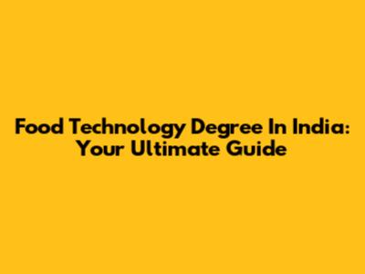 Food Technology Degree In India: Your Ultimate Guide