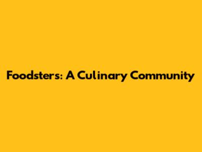 Foodsters: A Culinary Community