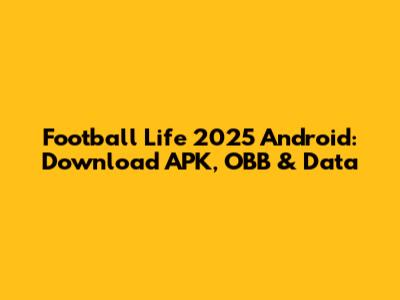 Football Life 2025 Android: Download APK, OBB & Data