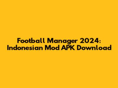 Football Manager 2024: Indonesian Mod APK Download