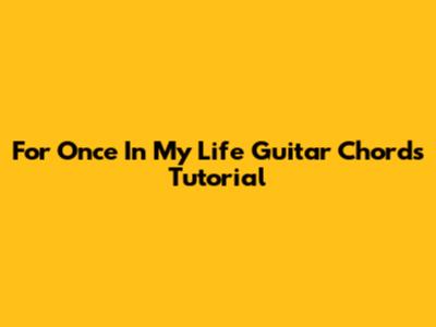 For Once In My Life Guitar Chords Tutorial