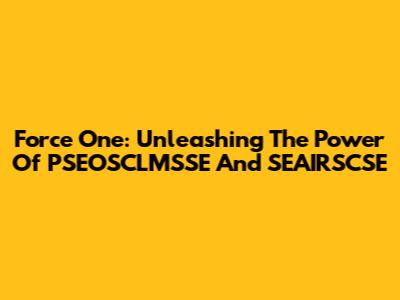 Force One: Unleashing The Power Of PSEOSCLMSSE And SEAIRSCSE