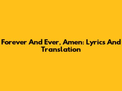 Forever And Ever, Amen: Lyrics And Translation