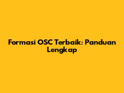 Formasi OSC Terbaik: Panduan Lengkap