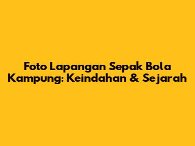 Foto Lapangan Sepak Bola Kampung: Keindahan & Sejarah