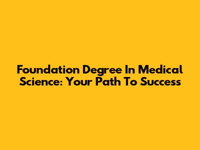 Foundation Degree In Medical Science: Your Path To Success