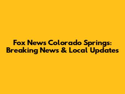 Fox News Colorado Springs: Breaking News & Local Updates
