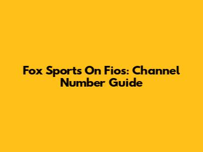 Fox Sports On Fios: Channel Number Guide