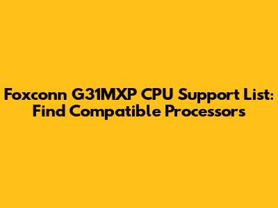 Foxconn G31MXP CPU Support List: Find Compatible Processors