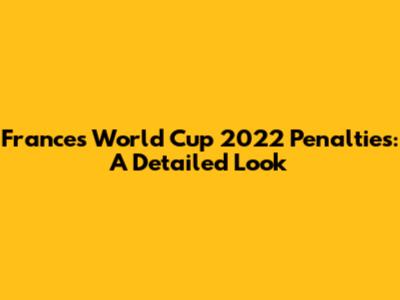 France's World Cup 2022 Penalties: A Detailed Look