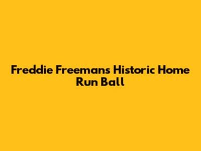 Freddie Freeman's Historic Home Run Ball