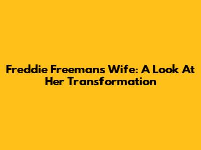 Freddie Freeman's Wife: A Look At Her Transformation