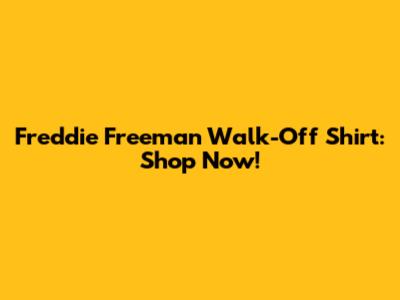 Freddie Freeman Walk-Off Shirt: Shop Now!