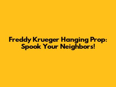 Freddy Krueger Hanging Prop: Spook Your Neighbors!