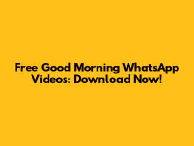 Free 'Good Morning' WhatsApp Videos: Download Now!