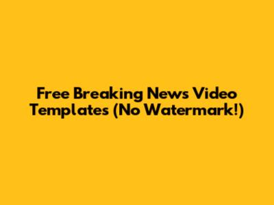 Free Breaking News Video Templates (No Watermark!)