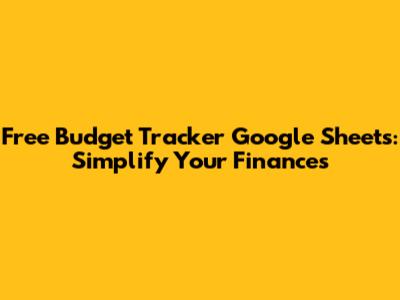 Free Budget Tracker Google Sheets: Simplify Your Finances