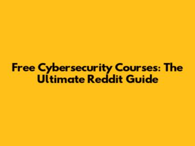 Free Cybersecurity Courses: The Ultimate Reddit Guide