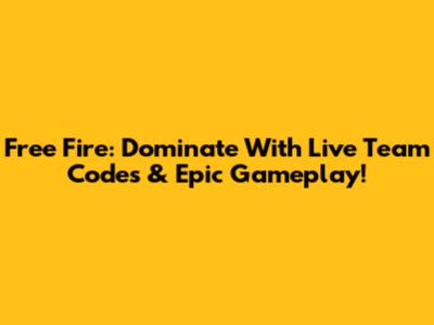 Free Fire: Dominate With Live Team Codes & Epic Gameplay!