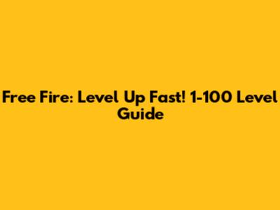 Free Fire: Level Up Fast! 1-100 Level Guide