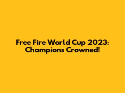 Free Fire World Cup 2023: Champions Crowned!