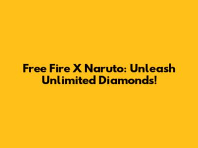 Free Fire X Naruto: Unleash Unlimited Diamonds!