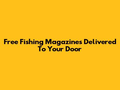 Free Fishing Magazines Delivered To Your Door